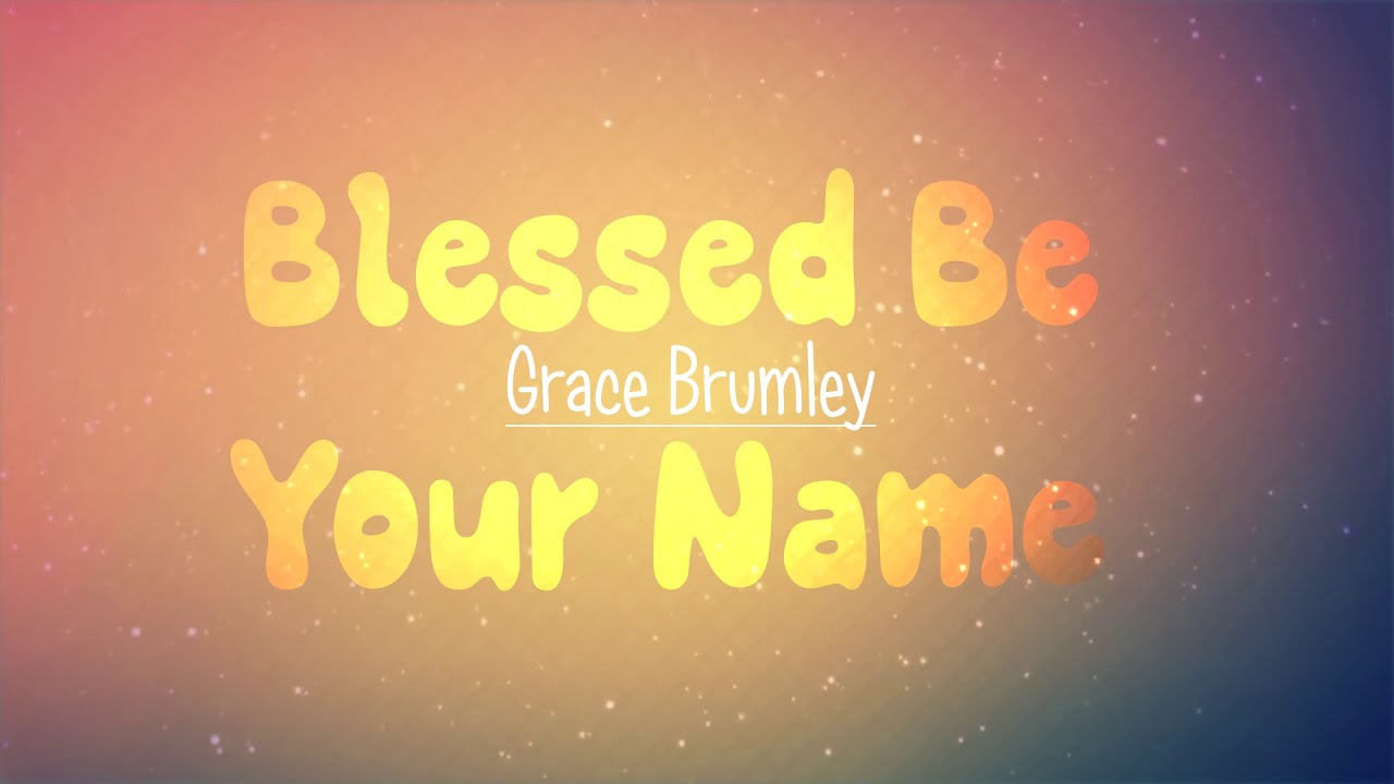 Blessed Be Your Name (Lyrics) | Grace Brumley
