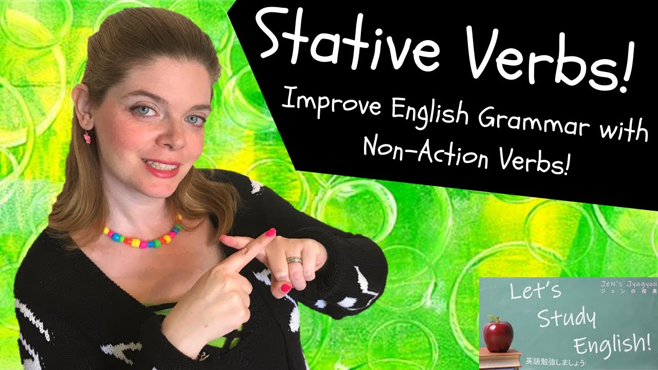 How to Use Stative Verbs: Improve your English Grammar with Non-Action Verbs!  / 非動作動詞で英文法を改善してください！