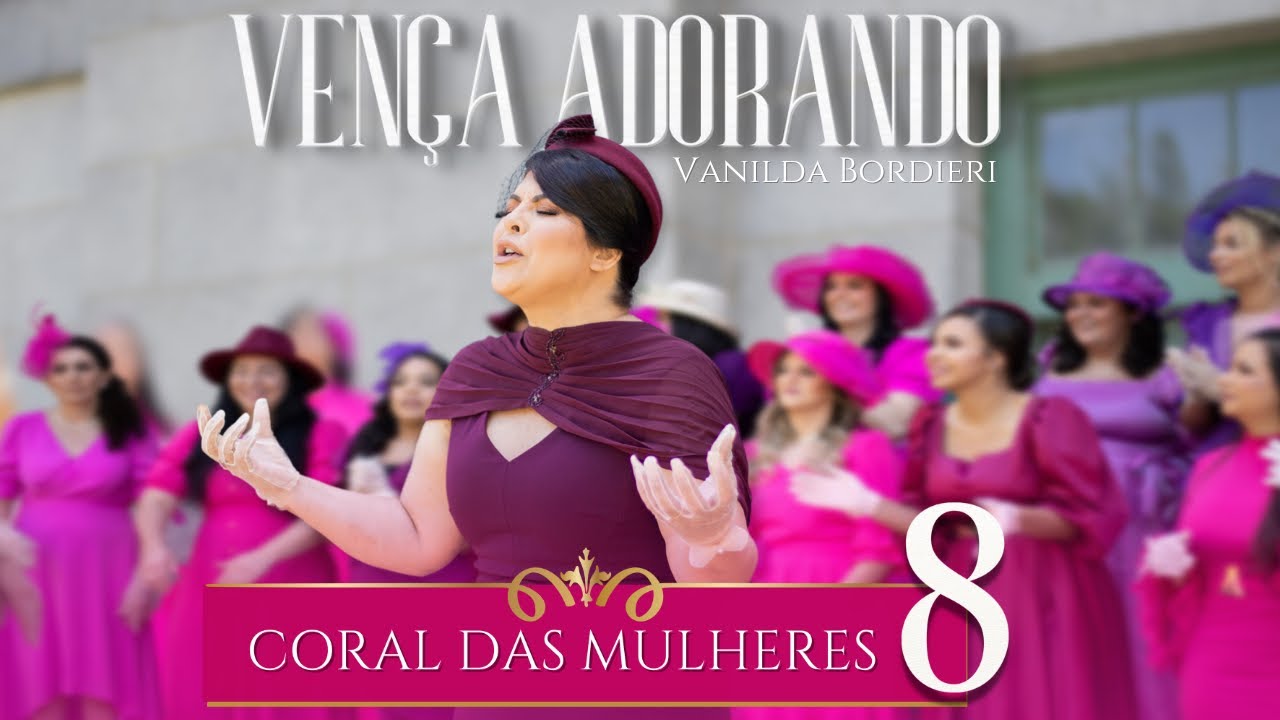 Vanilda Bordieri | “Vença Adorando” | Coral das mulhere8