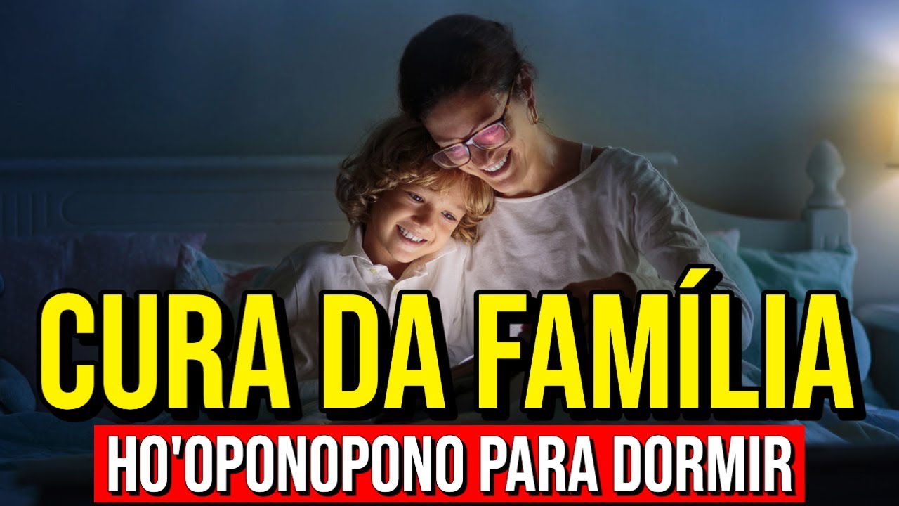 HO'OPONOPONO PARA CURA DA FAMÍLIA | Meditação Enquanto Dorme