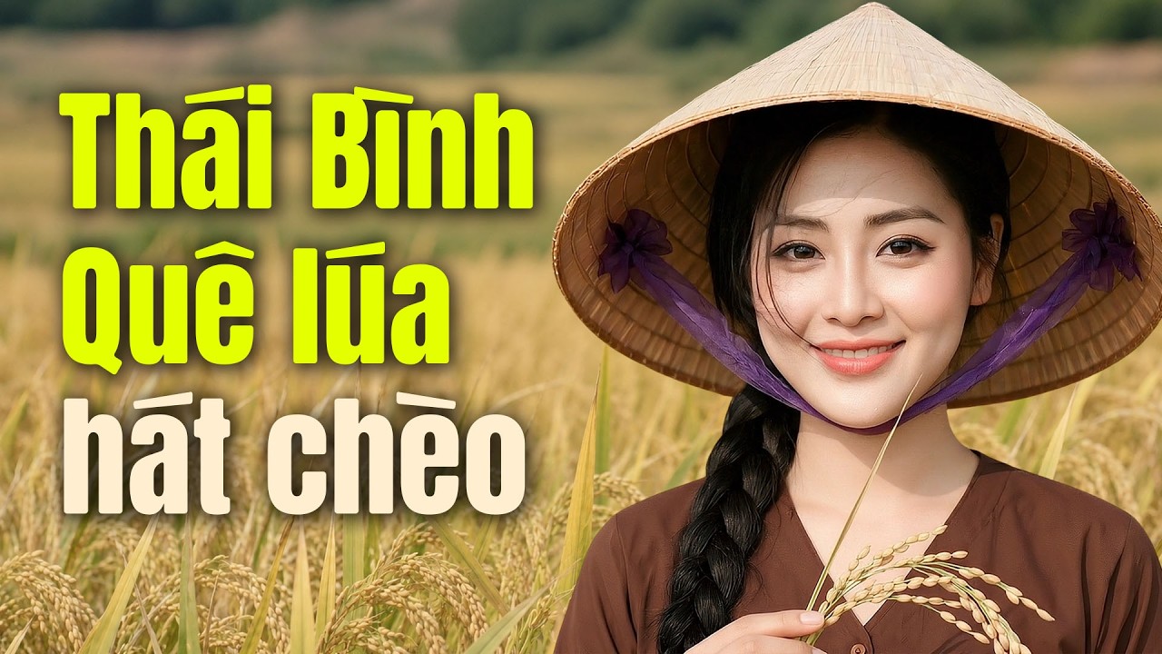 Li&ecirc;n Kh&uacute;c H&aacute;t Ch&egrave;o Th&aacute;i B&igrave;nh Qu&ecirc; L&uacute;a | Những b&agrave;i h&aacute;t ch&egrave;o Th&aacute;i B&igrave;nh hay nhất