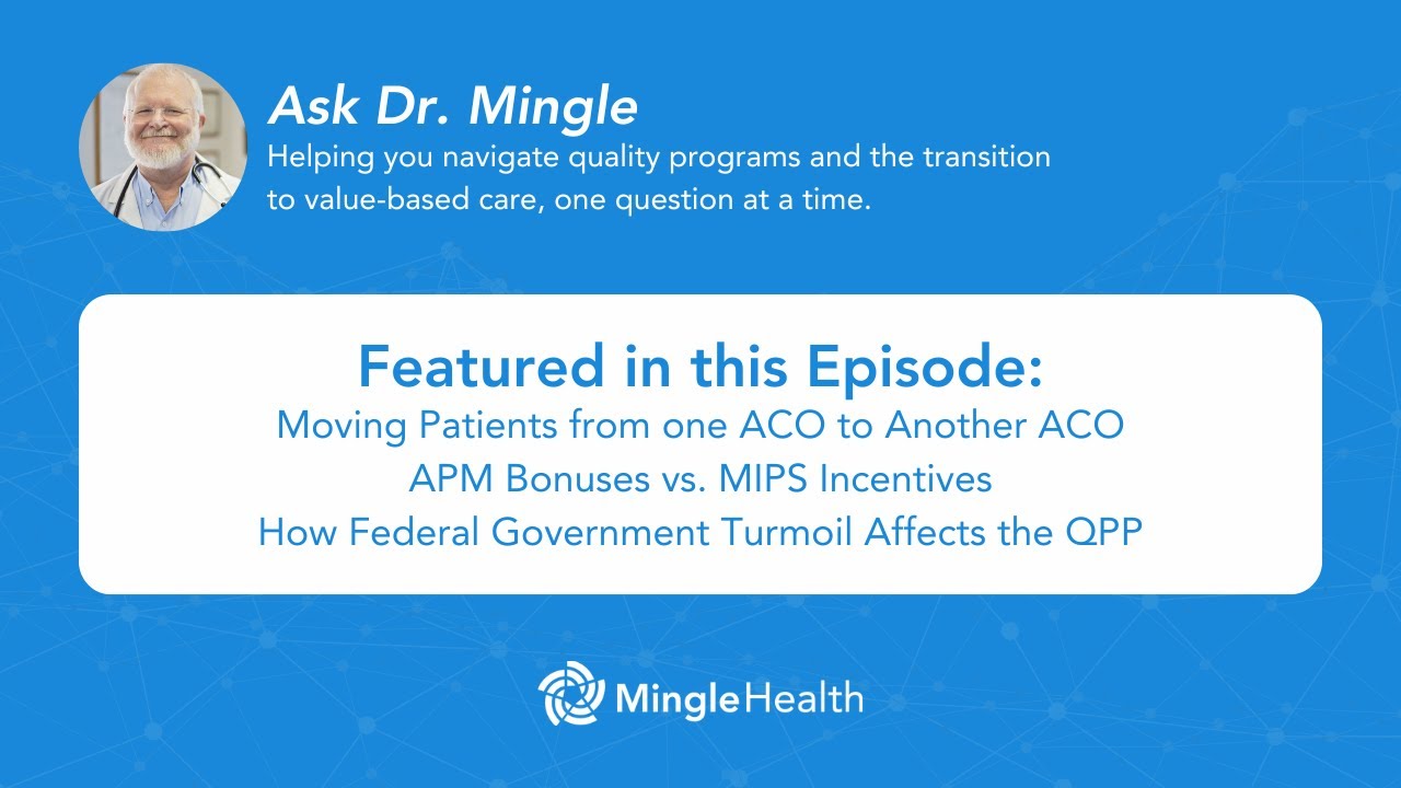 Moving Patients Between ACOs, APM Bonuses vs. MIPS Incentives, How Turmoil Affects the QPP & more