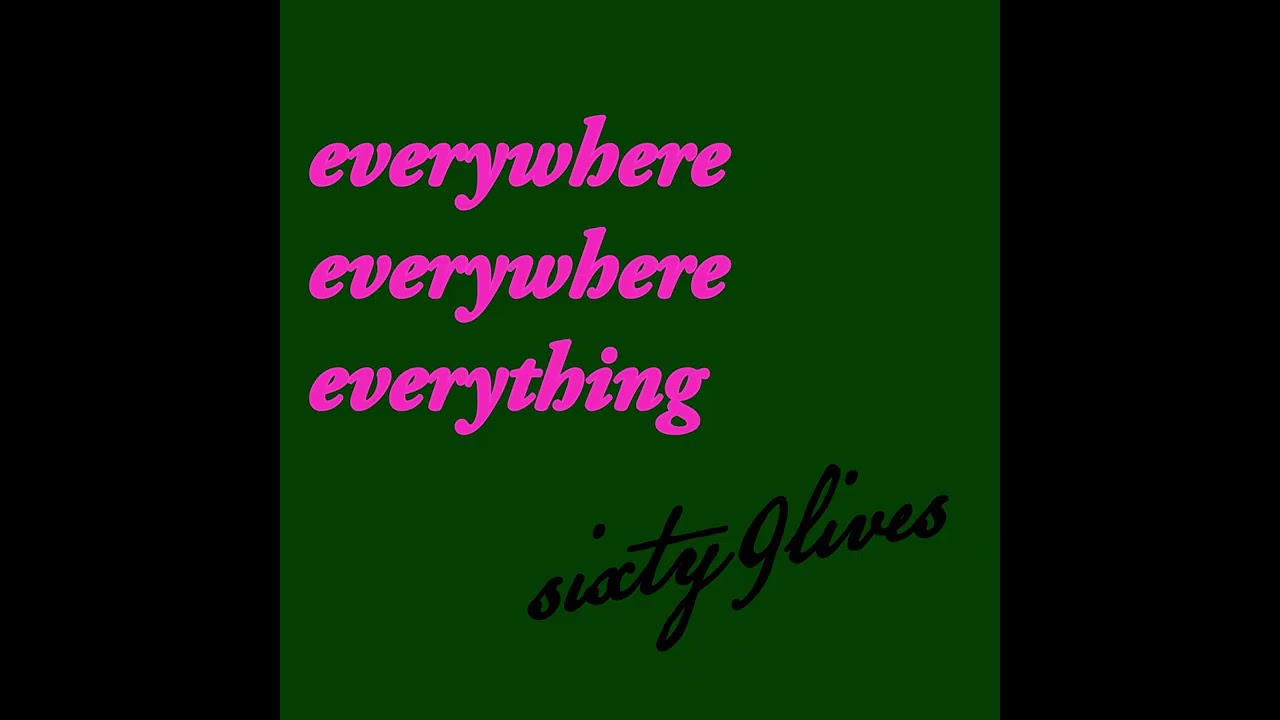 everywhere everywhere everything. by sixty9lives