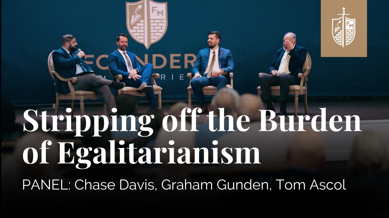 Stripping off the Burden of Egalitarianism Panel | Tom Ascol, Chase Davis, Graham Gunden