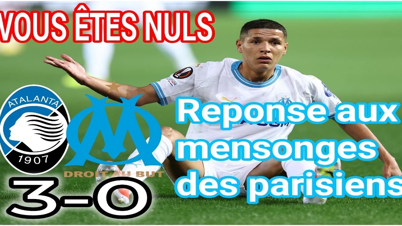 🏆 ATALANTA 3-0 OM // L'HUMILIATION -IL FAUT ASSUMER ET JE REPONDS AUX MENSONGES DES PARISIENS