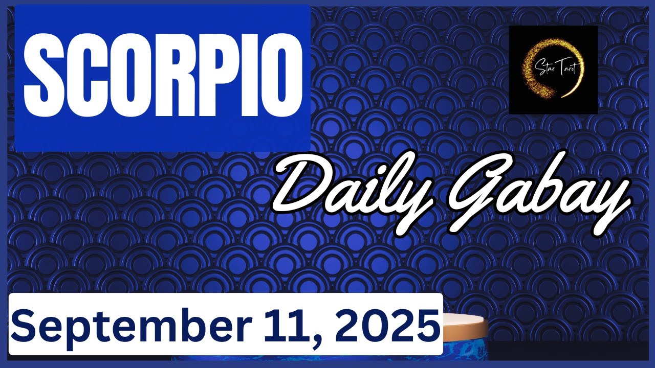 SEPTEMBER 11, 2025 SCORPIO 💫DAILY GABAY |TAROTSCOPE