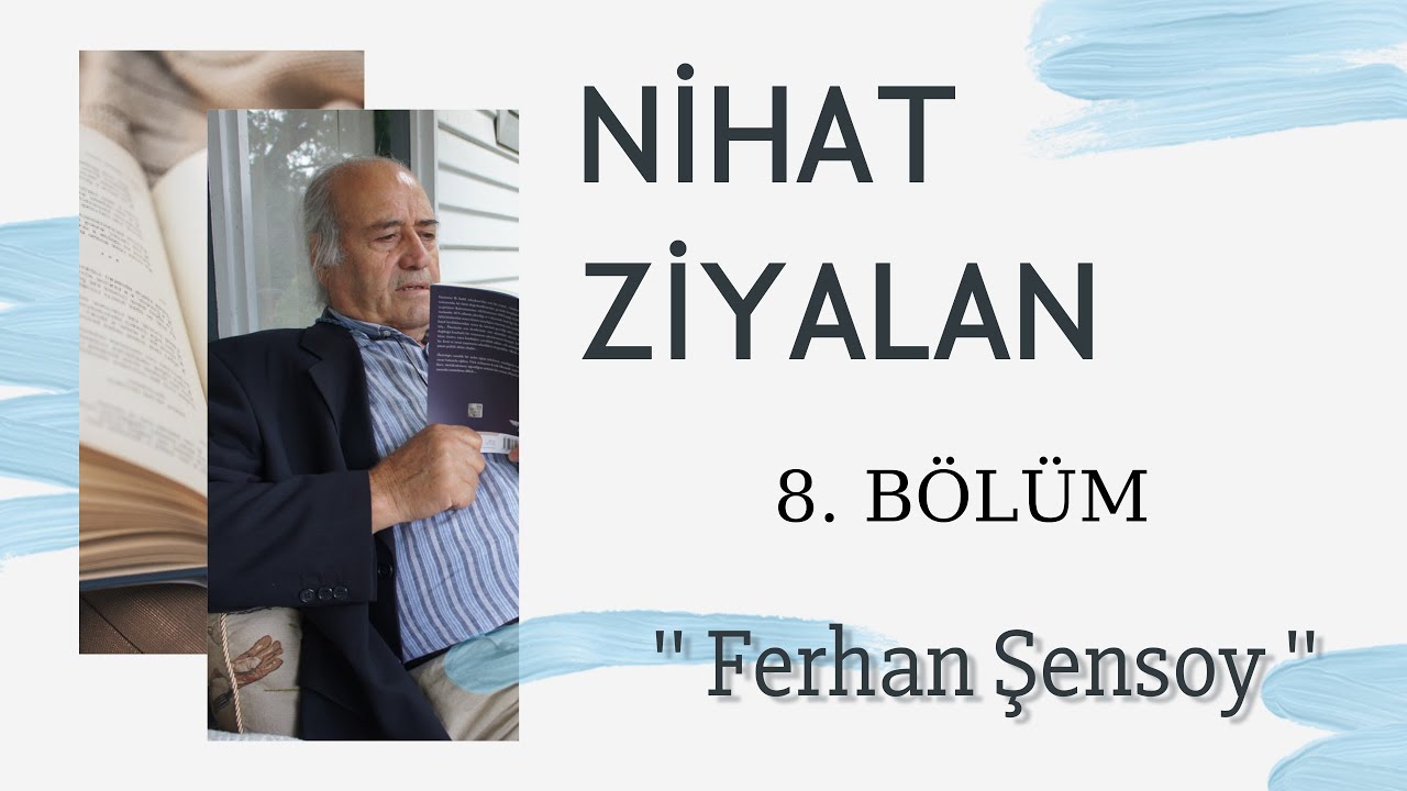 [8. B&ouml;l&uuml;m] Nihat Ziyalan - Ferhan Şensoy (&Ouml;zel B&ouml;l&uuml;m)
