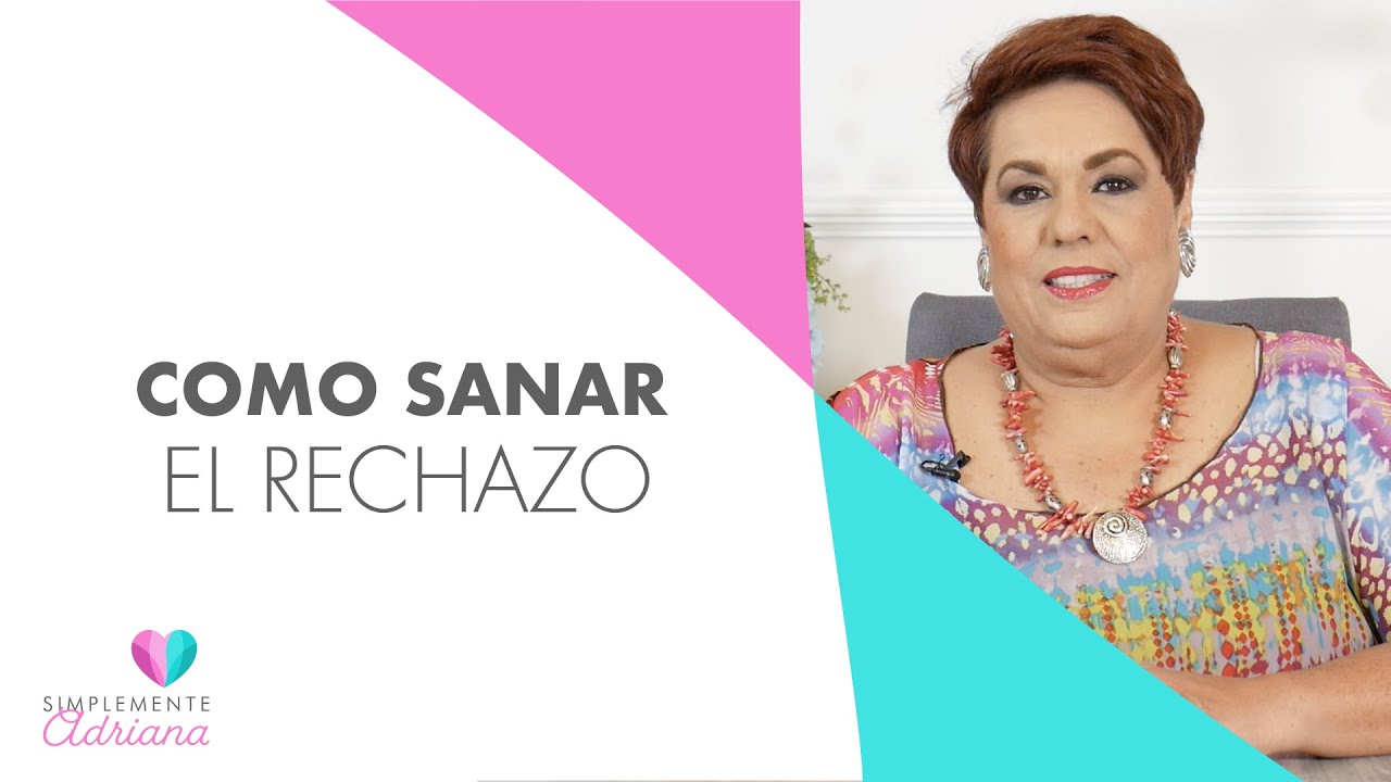 Cómo sanar el rechazo - Adriana Corona Gil