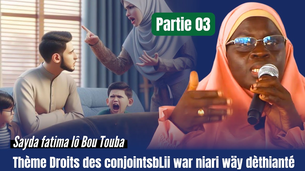 Thème Droits des conjointsbLii war niari wäy dèthianté Par Sayda fatima lô Bou Touba 03 