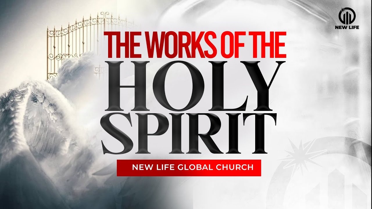 The Works of the Holy Spirit | New Life Global Church