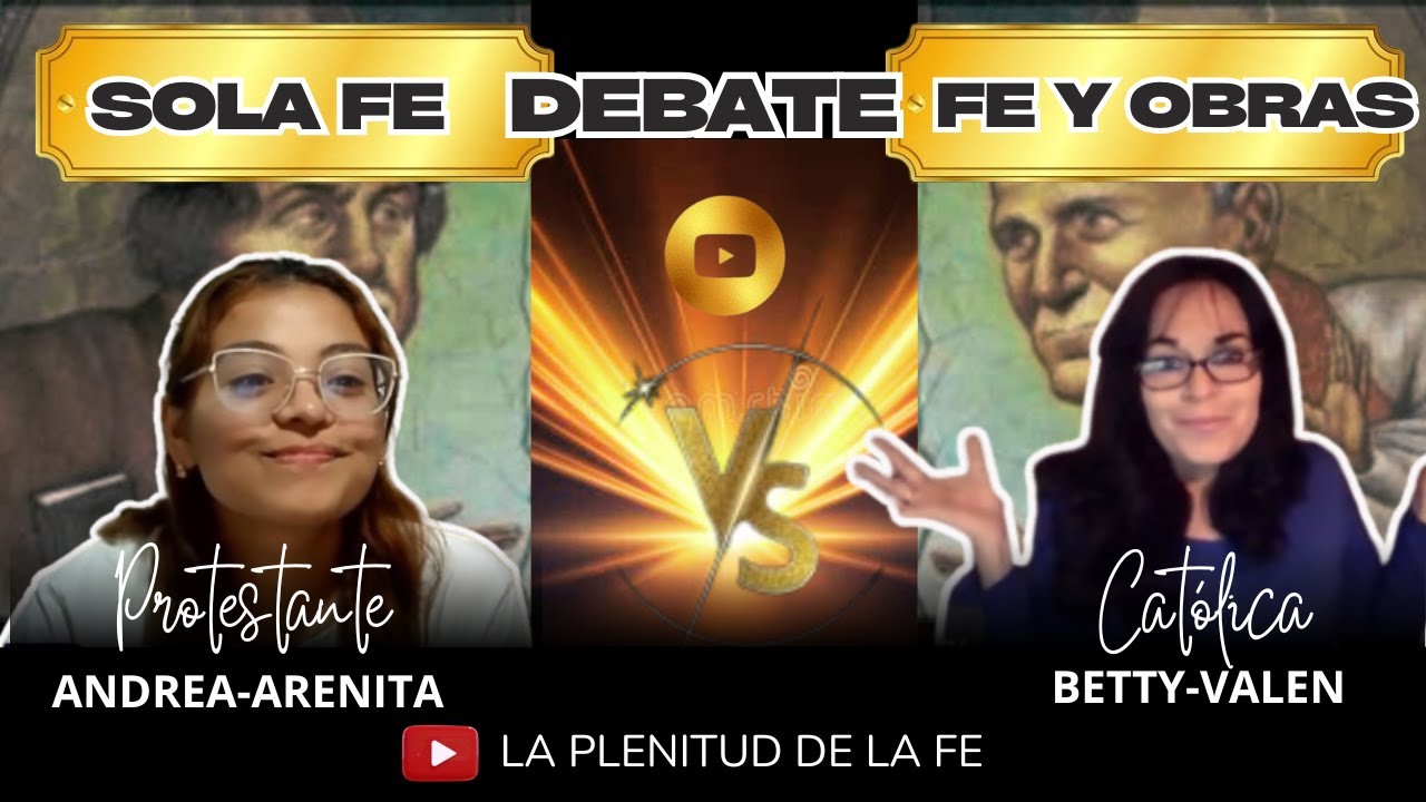Debate ¿LA SALVACIÓN ES SOLO POR LA FE? Betty Valenzuela Vs Arenita
