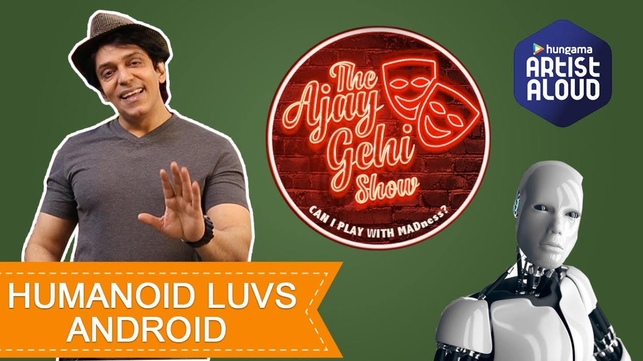 The Ajay Gehi Show - Humanoid Luvs Android | EPISODE 11 | Comedy | Artist Aloud
