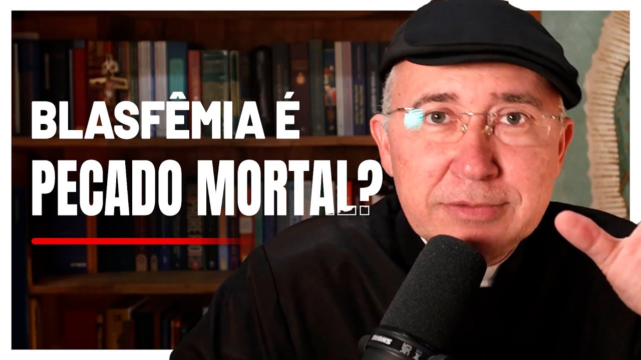 Blasf&ecirc;mia &eacute; sempre pecado grave?