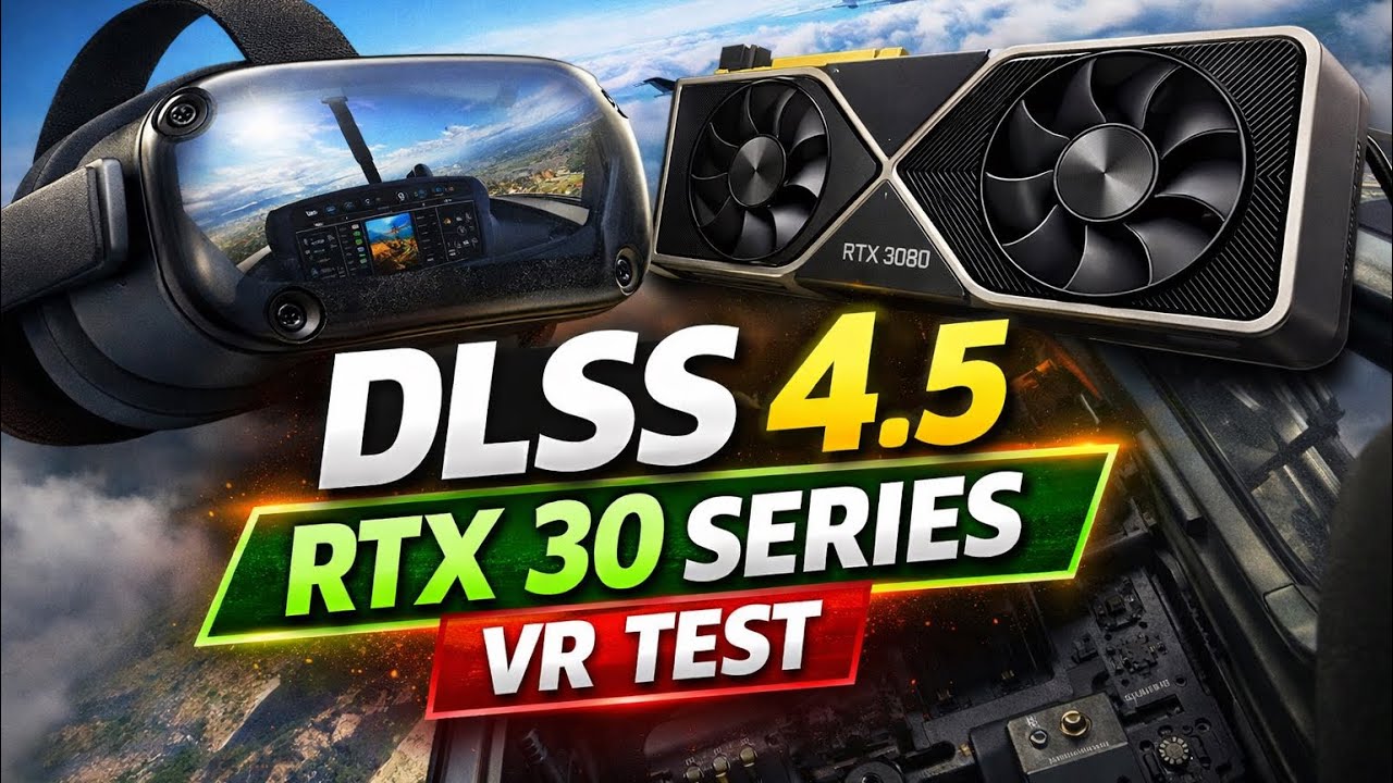 DLSS 4.5 в MSFS 2024 VR на RTX 30 Series &mdash; стоит ли его использовать?