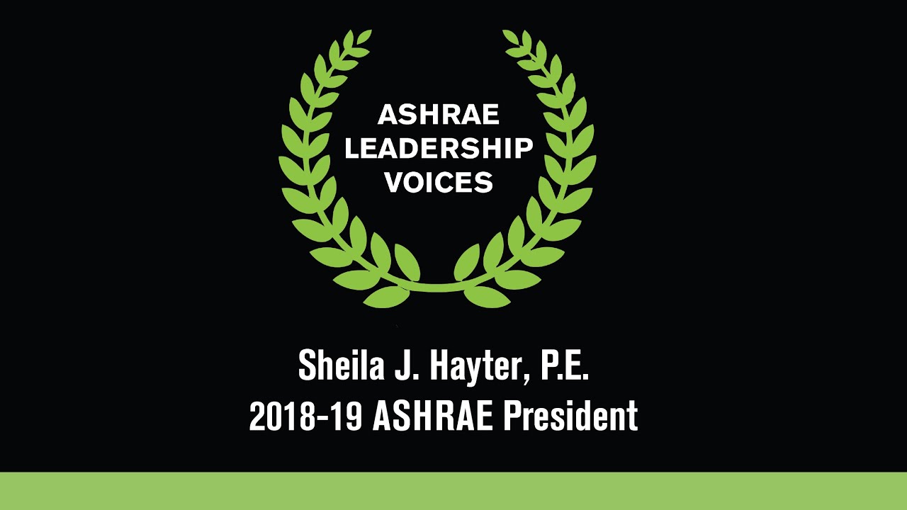 ASHRAE Leadership Voices - Sheila J. Hayter, P.E., 2018-19 ASHRAE President