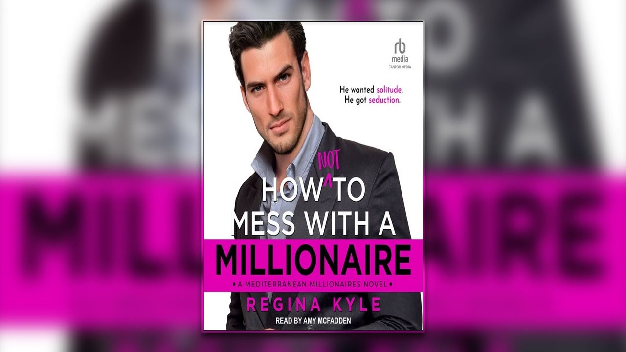 How Not to Mess with a Millionaire by Regina Kyle - Billionaire Romance Audiobook