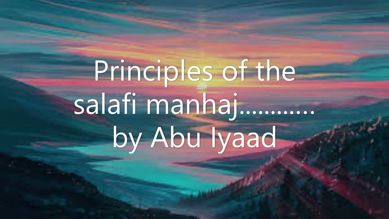 Principles of the salafi manhaj...... by Abu Iyaad