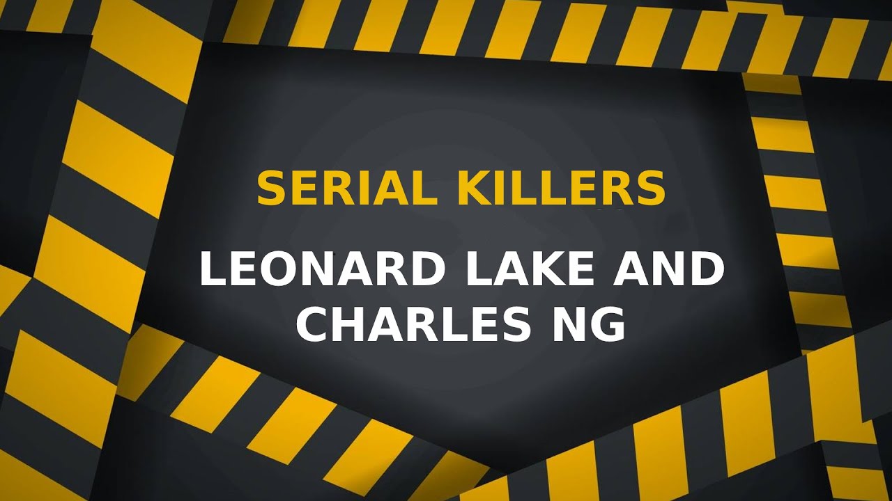 Serial Killers Leonard Lake and Charles Ng - Serial Killer Crime Documentary