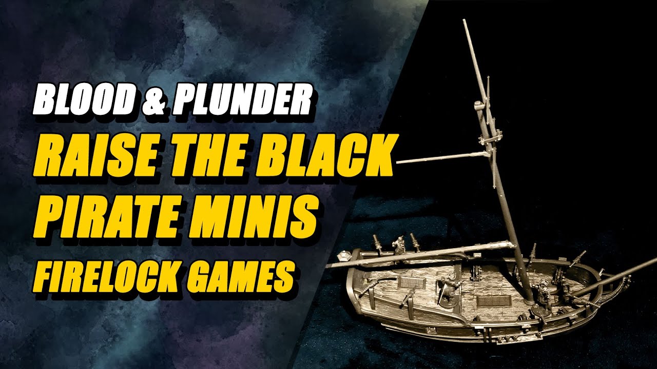 Blood & Plunder: Raise the Black (Pirate Ship & Minis by Firelock Games)