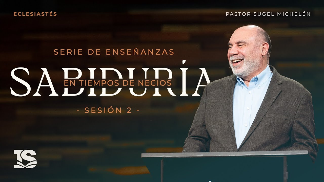 Eclesiastés - Pastor Sugel Michelén | Sabiduría en tiempos de necios