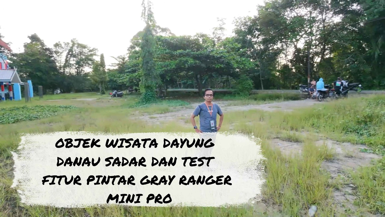 OBJEK WISATA DAYUNG DANAU SADAR DAN TEST FITUR PINTAR GRAY RANGER MINI PRP