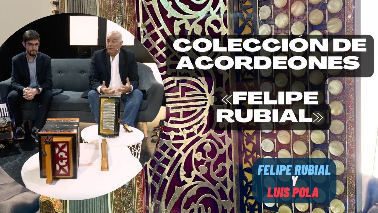COLECCIÓN DE ACORDEONES Y ENTREVISTA A FELIPE RUBIAL Y LUIS POLA