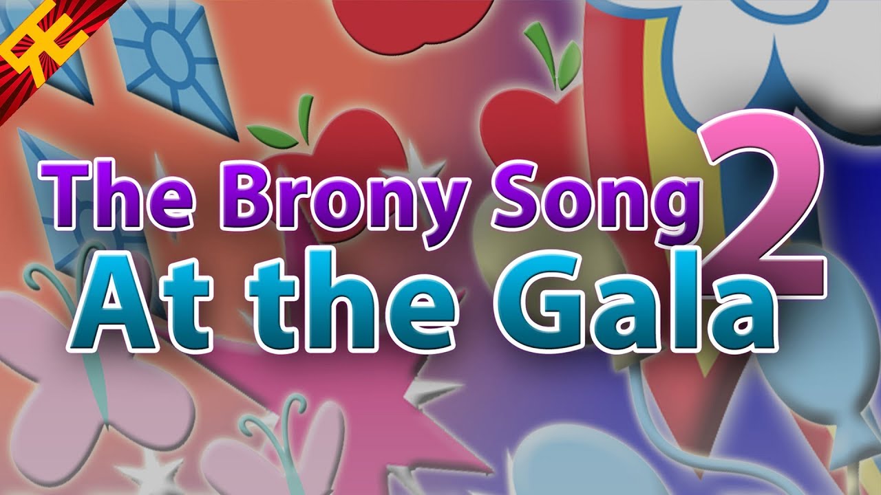 THE BRONY SONG 2: AT THE GALA [by Random Encounters]