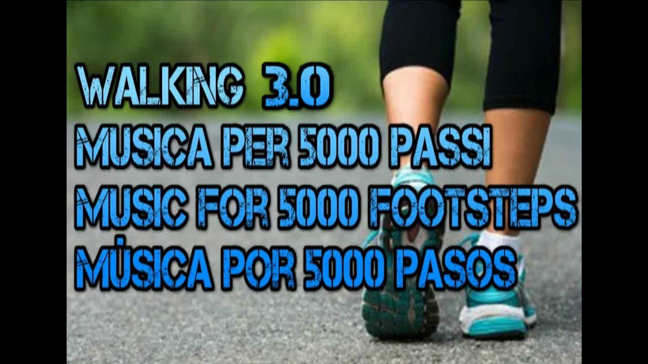 Walking 3.0 - Camminare - Musica Per 5000 Passi - Musica Motivazionale Per Camminare