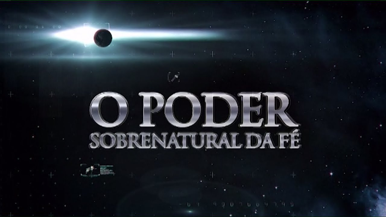 O PODER SOBRENATURAL DA F&Eacute;   - 09/05/2022