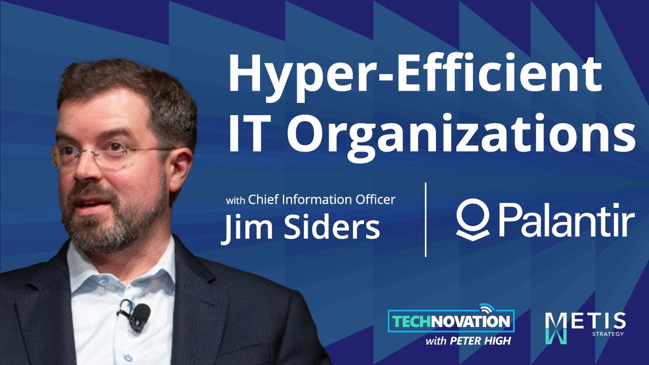 Palantir CIO Jim Siders on Leading a Hyper-Efficient IT Organization | Technovation 960