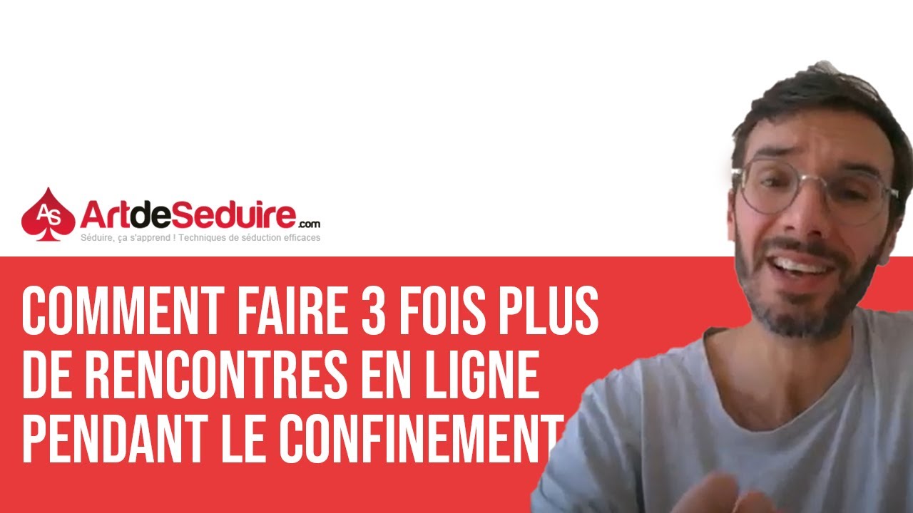 Comment faire  3X plus de rencontres en ligne pendant le confinement ?