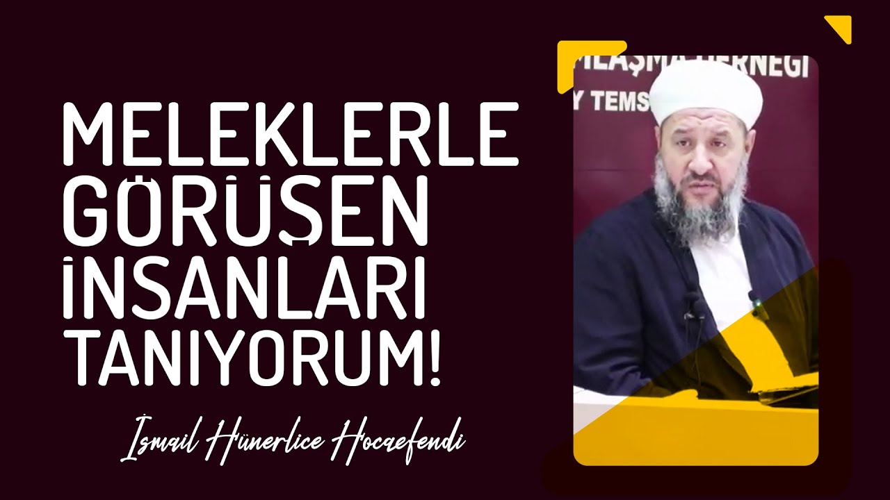 MELEKLERLE GÖRÜŞEN İNSANLARI TANIYORUM! - İsmail Hünerlice Hocaefendi