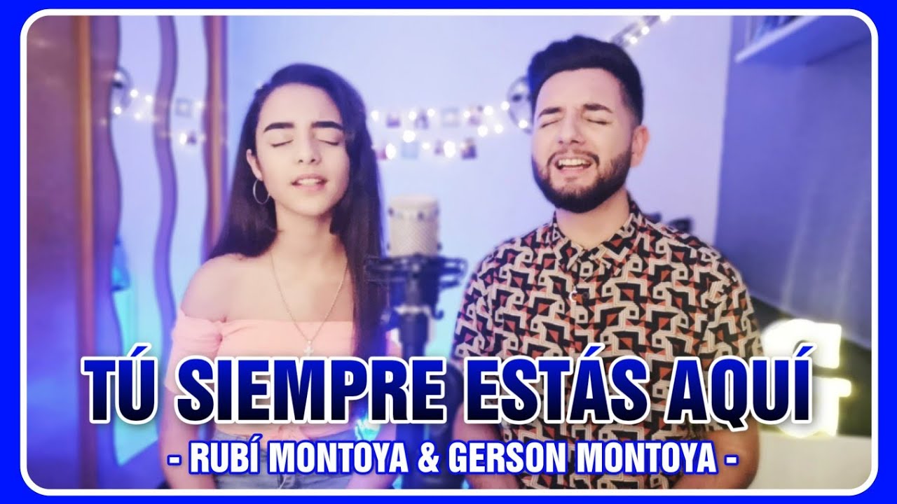 TÚ SIEMPRE ESTÁS AQUÍ || RUBÍ MONTOYA & GERSON MONTOYA