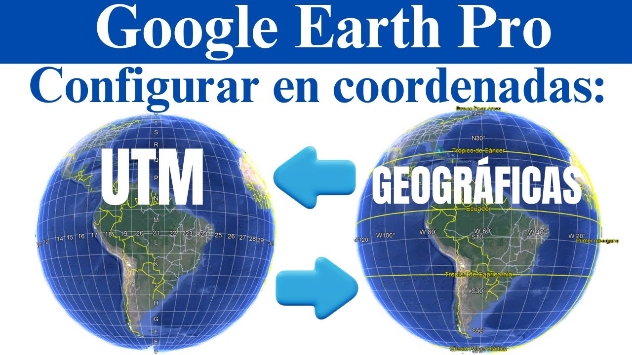 Configurar coordenadas UTM y Geogr&aacute;ficas en Google Earth Pro | 2025
