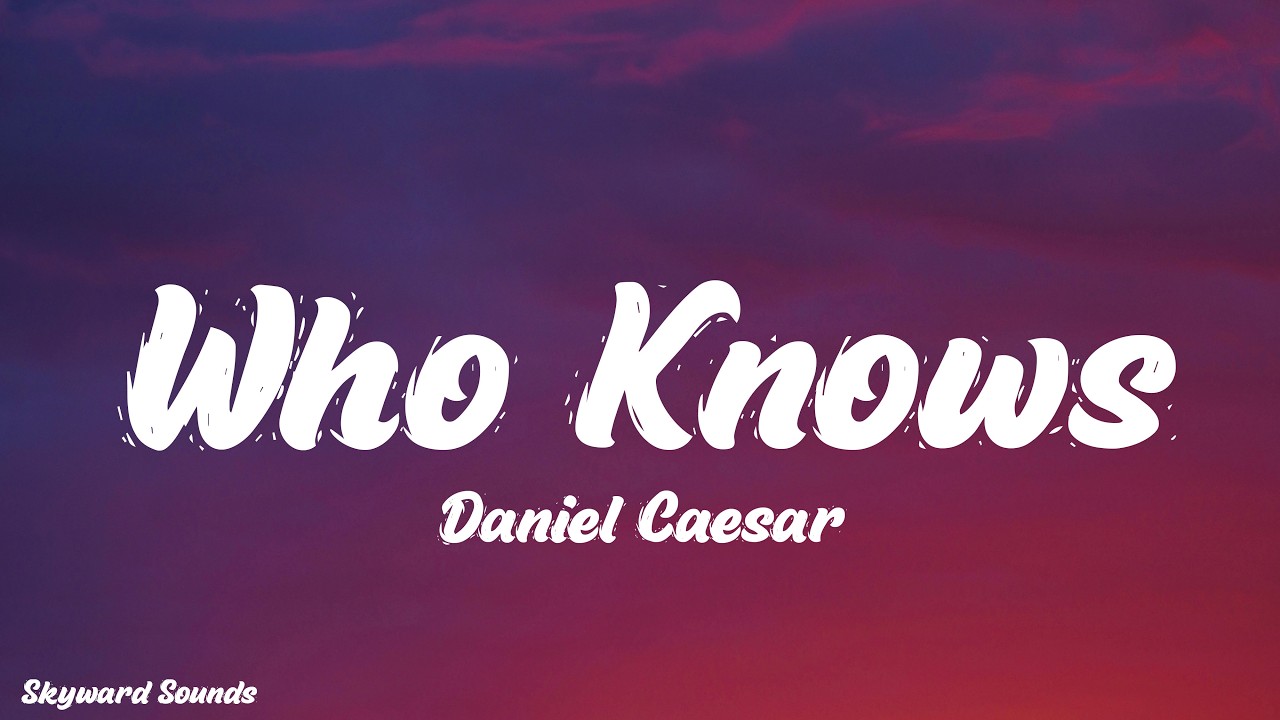 Who Knows - Daniel Caesar (Lyrics)