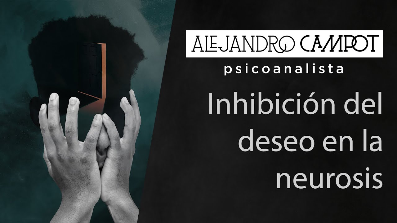 Neurosis / Inhibición del deseo.