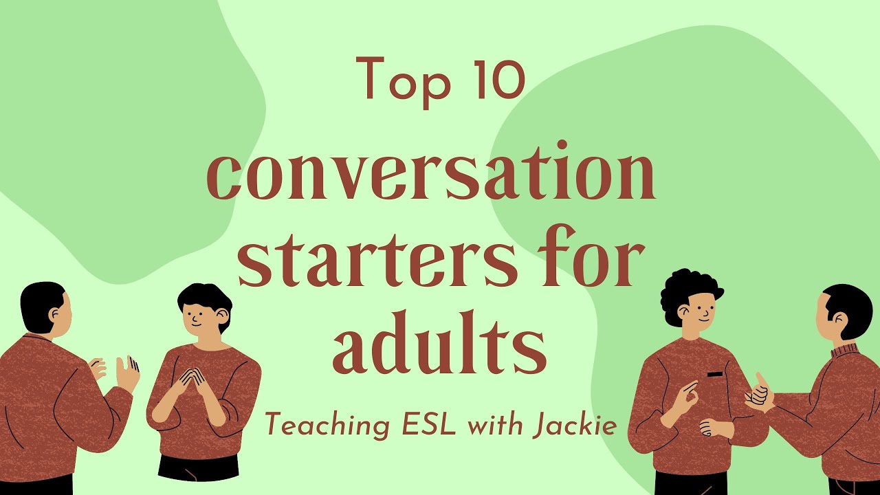 Top 10 conversation starters for adults | ESL Conversation & Discussion Topics