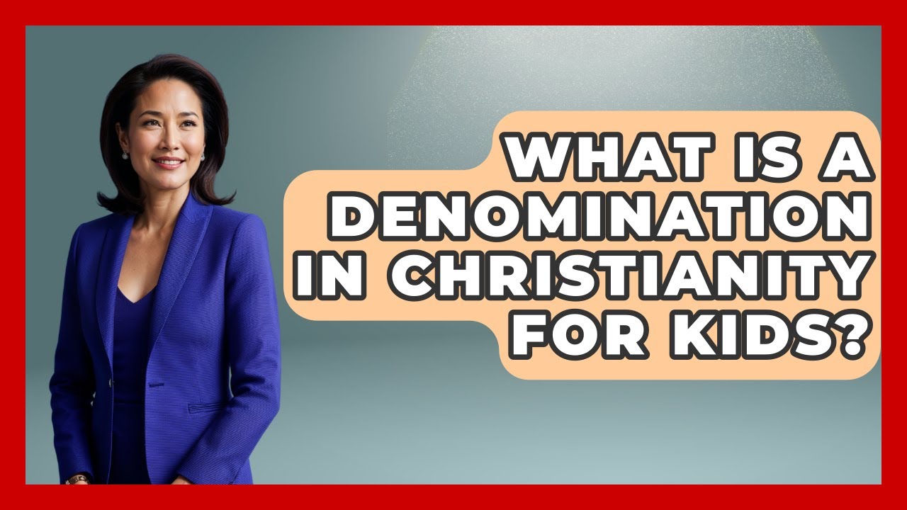 What Is A Denomination In Christianity For Kids? - Raising Christian Children