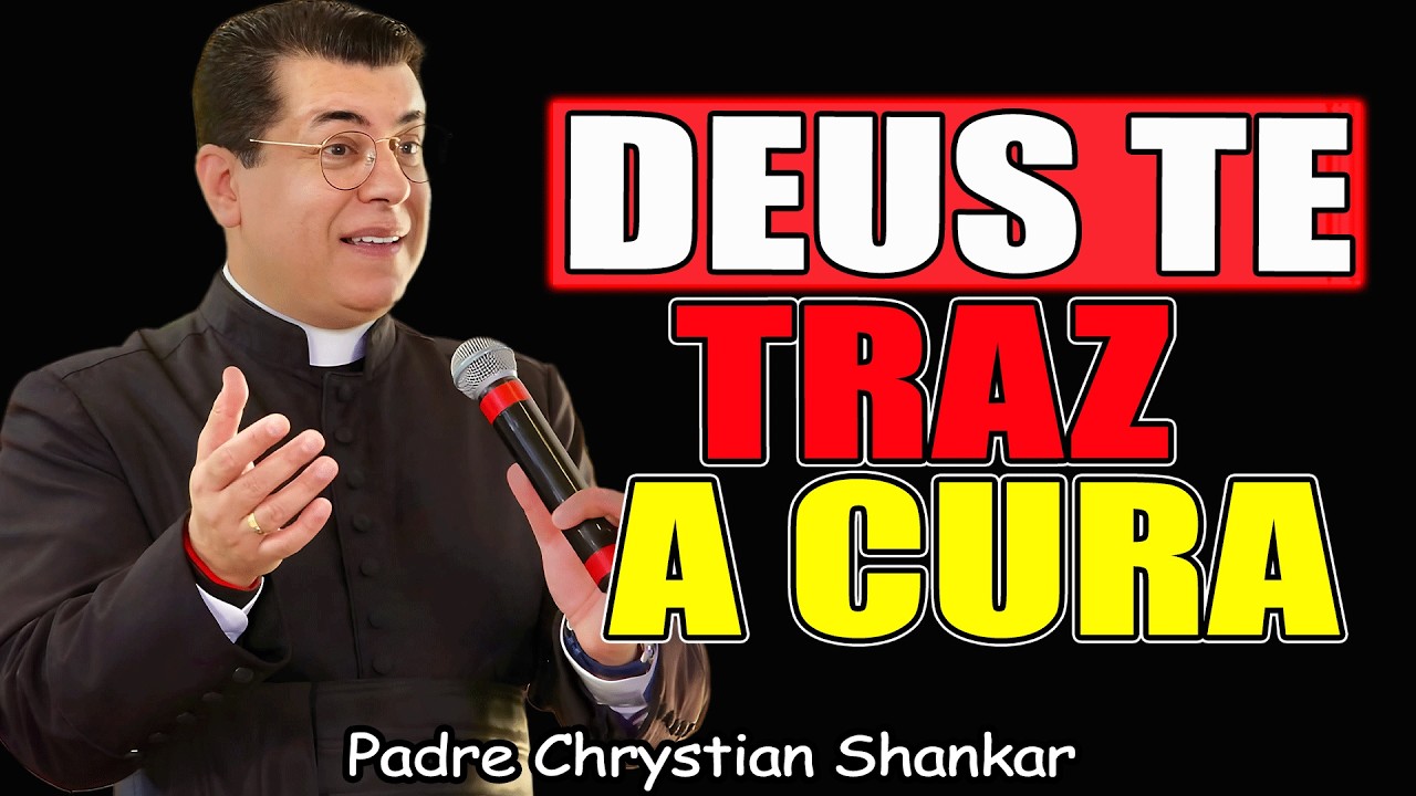 Deus Te Traz A Cura - Pregação - Padre Chrystian Shankar 2026