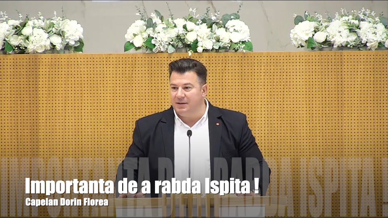 Importanta de a rabda Ispita | Capelan Dorin Florea