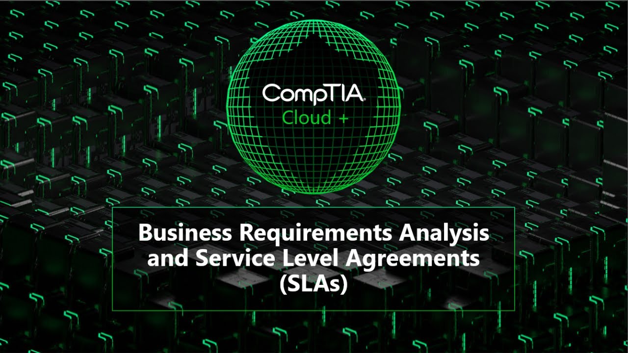 CompTIA Cloud+ Business Requirements Analysis and Service Level Agreements (SLAs)