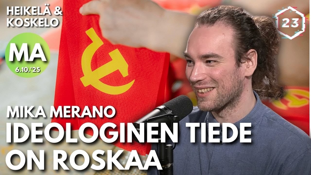 Ideologinen tiede on roskaa - Mika Merano | Heikelä & Koskelo 23 minuuttia | 1223