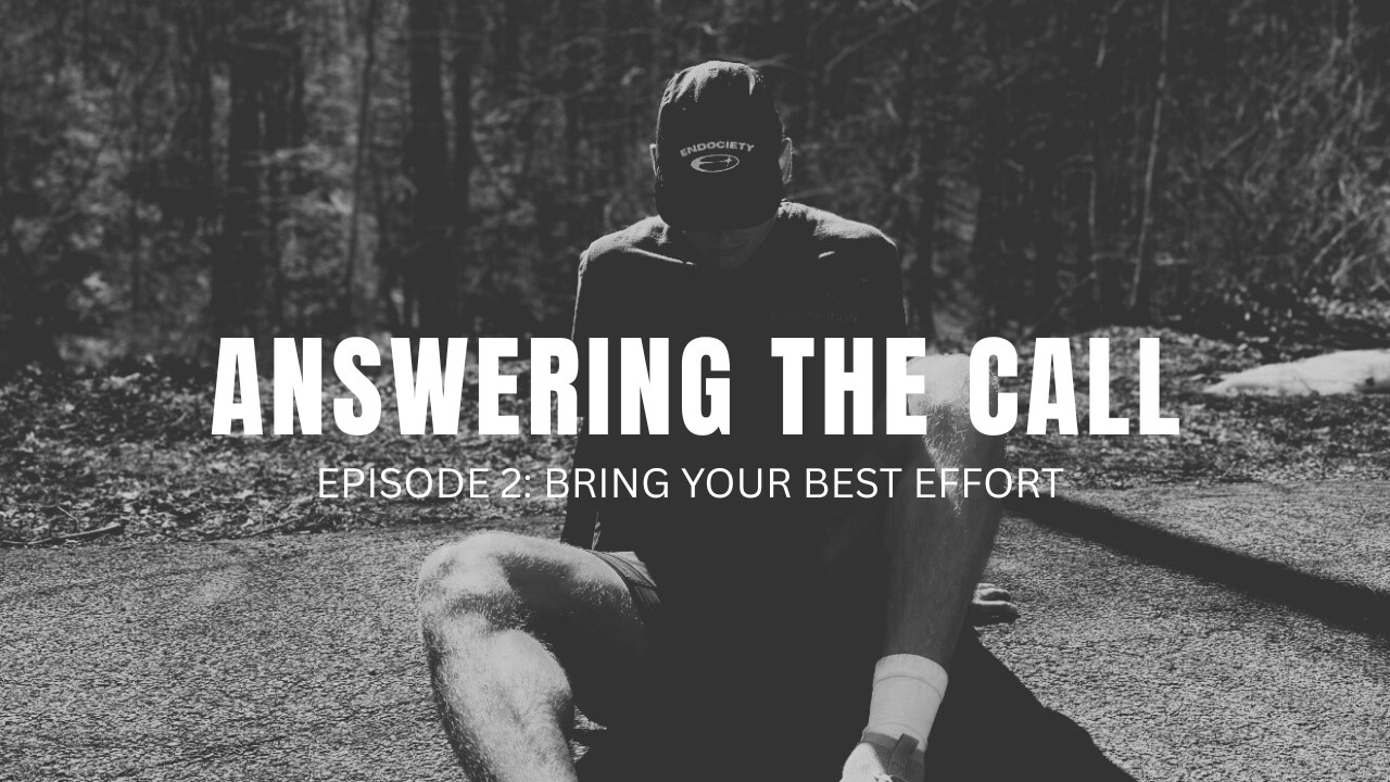Answering The Call EP.2 | Bring Your Best Effort