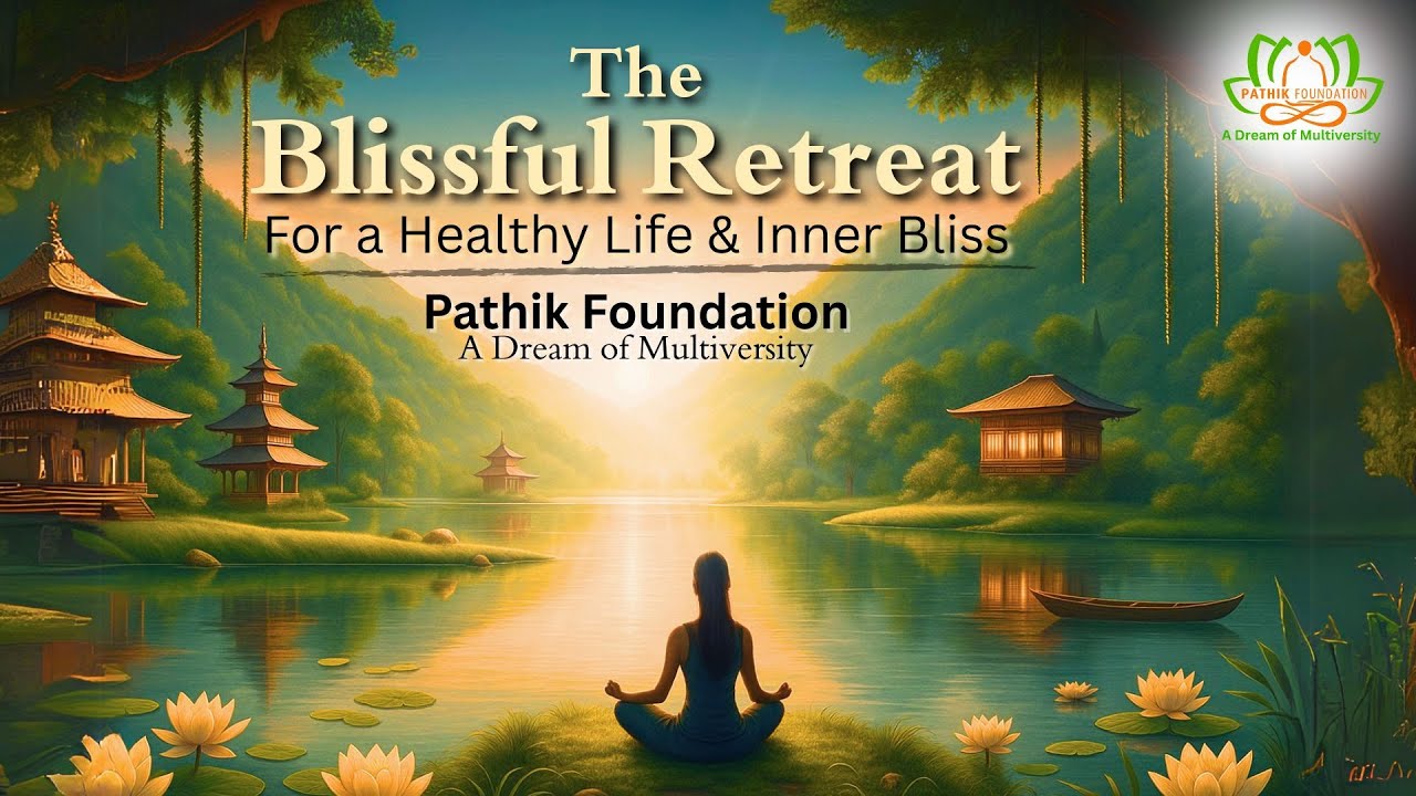 Blissful Retreat – Rejuvenate Your Mind, Body & Soul with Pathik Foundation