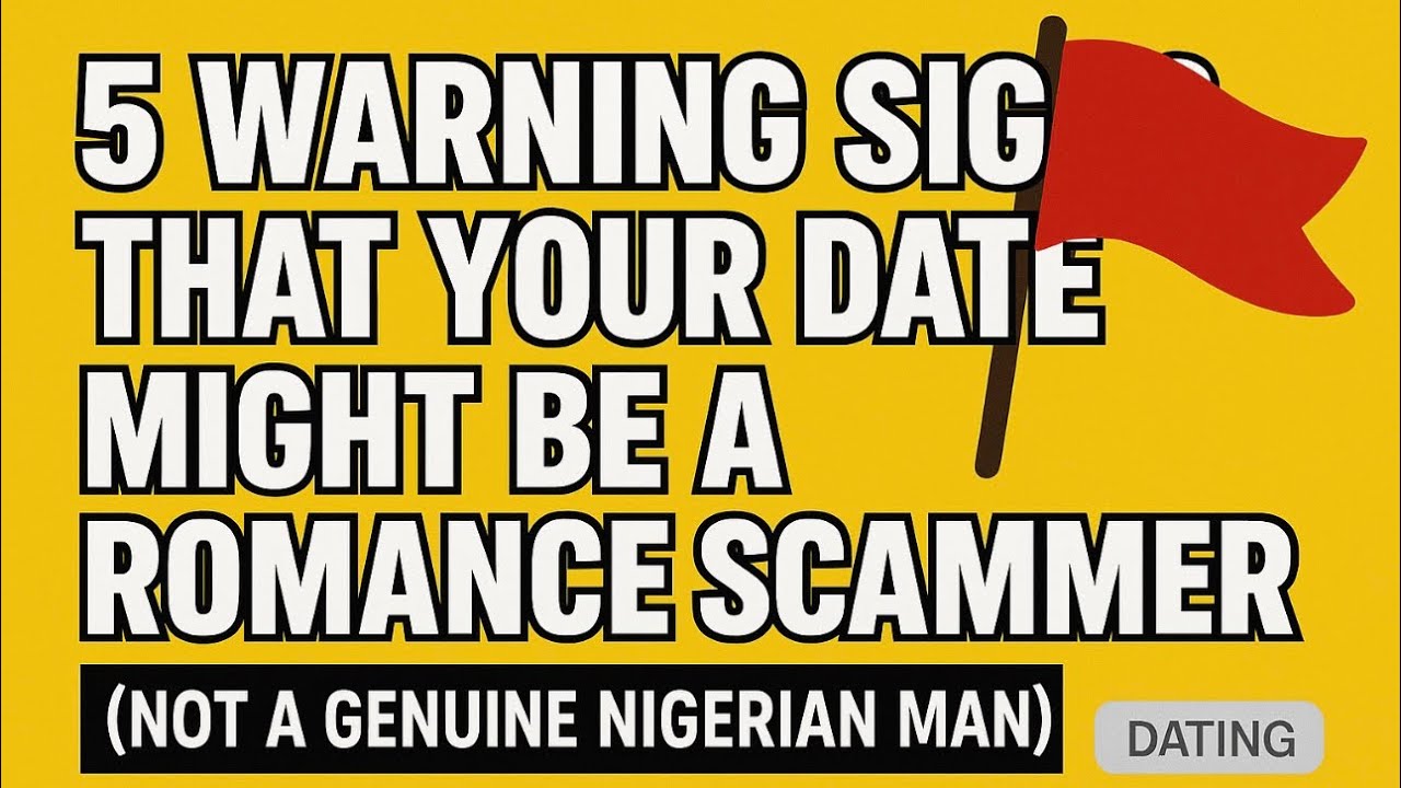Romance Scams: 5 Red Flags He&rsquo;s Not a Genuine Nigerian Man.