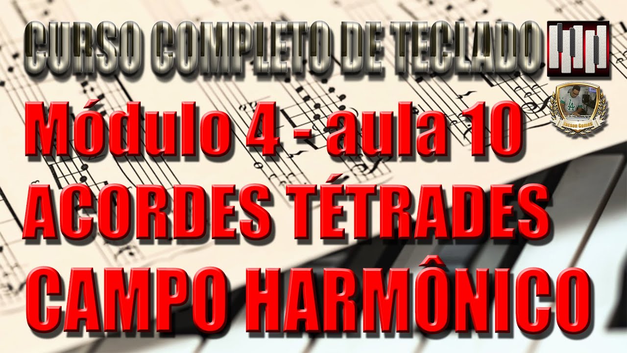 MÓDULO 4 - AULA 10 - ACORDES TÉTRADES - CAMPO HARMÔNICO MAIOR EM TÉTRADES