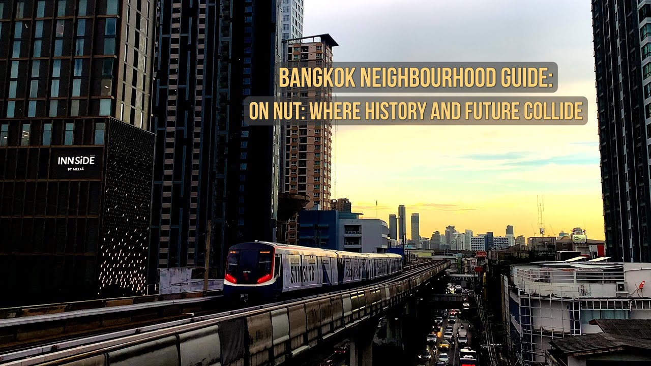 On Nut: Where Bangkok's History and Future Collide
