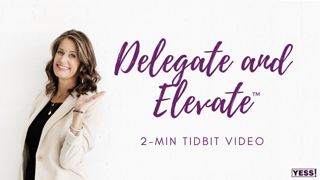 Why You Need to Delegate and Elevate™