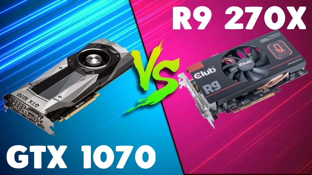 GTX 1070 vs R9 270X Comparison
