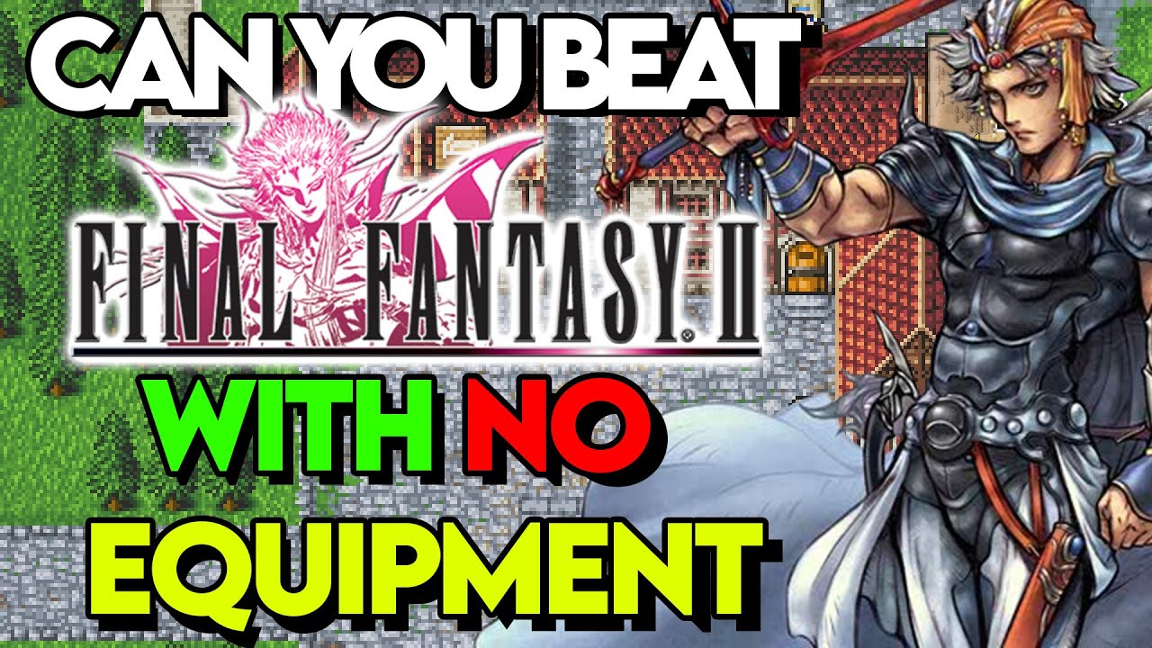 I Tried To Beat Final Fantasy 2 With No Equipment And This is how it went